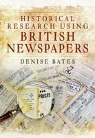 Historical Research Using British Newspapers - Bates, Denise