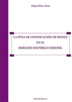 La pena de confiscación de bienes en el derecho histórico español - Pino Abad, Miguel