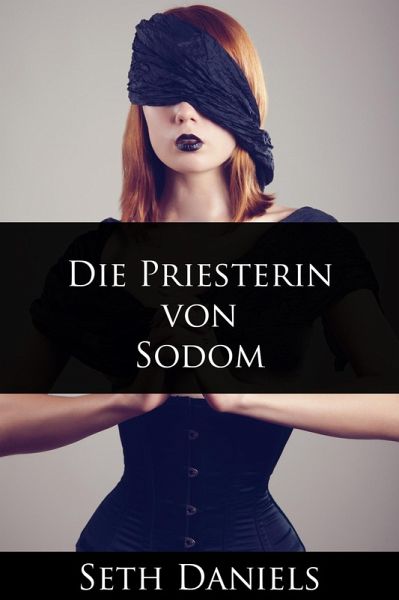 Die Priesterin von Sodom: Eine erotische BDSM Fantasie (eBook, ePUB) Die Priesterin von Sodom: Eine erotische BDSM Fantasie (eBook, ePUB)