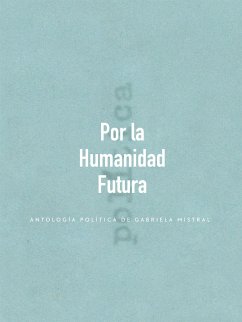 Por la Humanidad Futura (eBook, ePUB) - Mistral, Gabriela