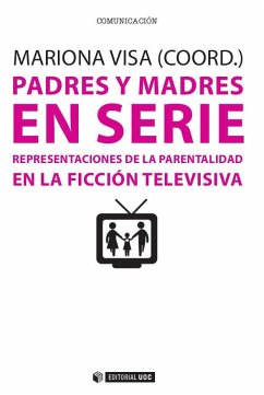 Padres y madres en serie : representaciones de la parentalidad en la ficción televisiva - Visa Barbosa, Mariona