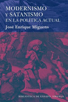 Modernismo y satanismo en la política actual - Miguens, José Enrique