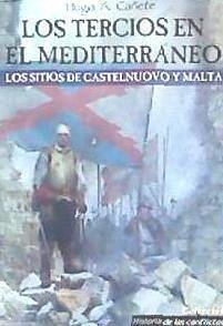 Los tercios en el Mediterráneo : los sitios de Castelnuovo y Malta - Cañete Carrasco, Hugo Álvaro