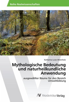 Mythologische Bedeutung und naturheilkundliche Anwendung - Ahrenholz, Katharina Luise