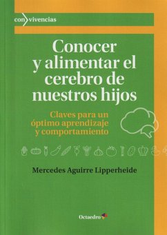 Conocer y alimentar el cerebro de nuestros hijos : claves para un óptimo aprendizaje y comportamiento - Aguirre Lipperheide, Mercedes