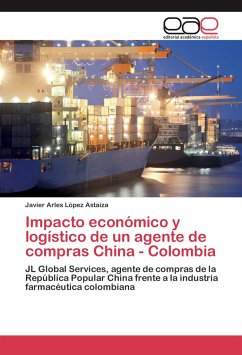 Impacto económico y logístico de un agente de compras China - Colombia - López Astaiza, Javier Arles