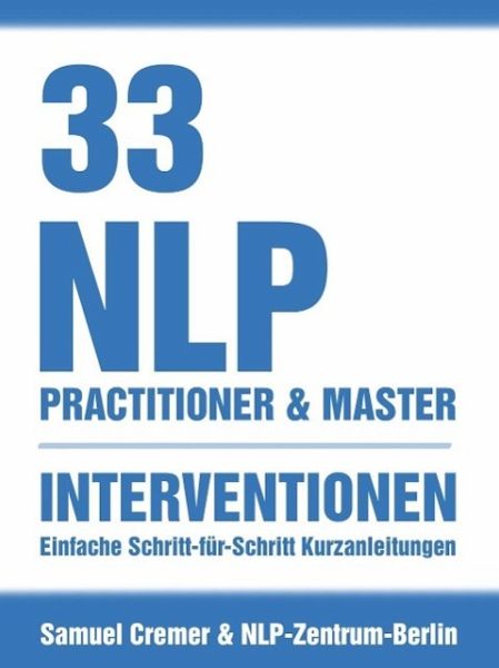 33 NLP Interventionen (eBook, ePUB) von Samuel Cremer; NLP Zentrum Berlin -  Portofrei bei bücher.de