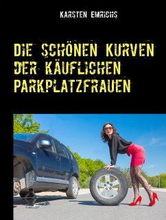 Die schönen Kurven der käuflichen Parkplatzfrauen (eBook, ePUB) - Emrichs, Karsten