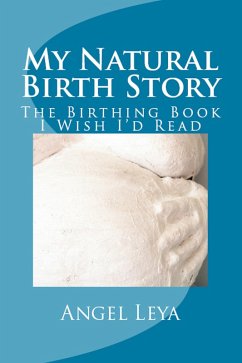 My Natural Birth Story (eBook, ePUB) - Leya, Angel