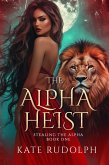 The Alpha Heist: a Shifter Paranormal Romance (Stealing the Alpha, #1) (eBook, ePUB)