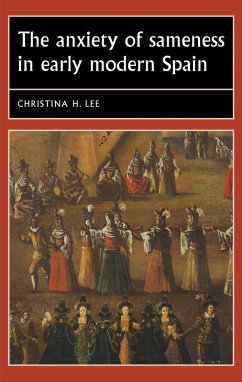 The anxiety of sameness in early modern Spain (eBook, ePUB) - Lee, Christina H.