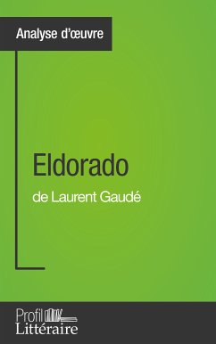 Eldorado de Laurent Gaudé (Analyse approfondie) (eBook, ePUB) - Fraipont, Camille; Profil-litteraire.fr