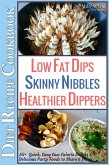 Low Fat Dips, Skinny Nibbles & Healthier Dippers 50+ Diet Recipe Cookbook Quick, Easy Low Calorie Snacks & Delicious Party Foods to Share & Enjoy (Low Fat Low Calorie Diet Recipes, #2) (eBook, ePUB)