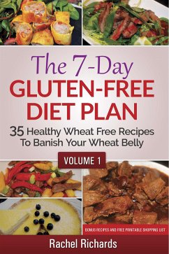 The 7-Day Gluten-Free Diet Plan: 35 Healthy Wheat Free Recipes To Banish Your Wheat Belly - Volume 1 (eBook, ePUB) - Richards, Rachel
