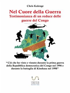 Nel Cuore della Guerra: Testimonianza di un reduce delle guerre del Congo (eBook, ePUB) - Kalenge, Chris