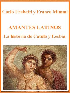 Amantes latinos - La historia de Catulo y Lesbia (eBook, ePUB) - Frabetti E Franco Mimmi, Carlo