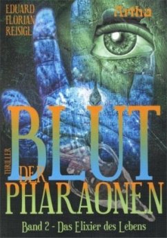 Das Elixier des Lebens / Blut der Pharaonen Bd.2 - Reisigl, Eduard Florian