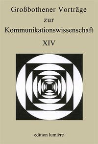 Großbothener Vorträge zur Kommunikationswissenschaft XIV - Kutsch, Arnulf; Merziger, Patrick; Sommer, Denise (Hgg.)