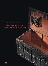 Geldgeschichten aus Sachsen-Anhalt - Harald Meller, Alfred Reichenberger (Hg)