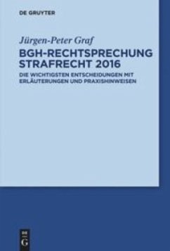 BGH-Rechtsprechung Strafrecht 2016 - Graf, Jürgen-Peter