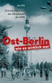Ost-Berlin, wie es wirklich war