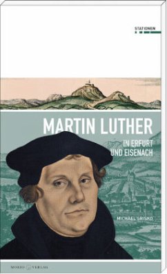 Martin Luther in Erfurt und Eisenach - Grisko, Michael