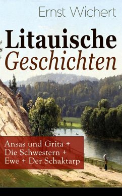 Litauische Geschichten: Ansas und Grita + Die Schwestern + Ewe + Der Schaktarp (eBook, ePUB) - Wichert, Ernst
