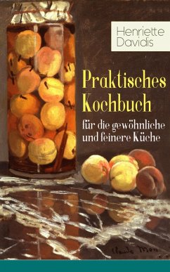 Praktisches Kochbuch für die gewöhnliche und feinere Küche (eBook, ePUB) - Davidis, Henriette