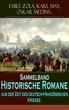 Sammelband - Historische Romane aus der Zeit des deutsch-französischen Krieges (eBook, ePUB) - Zola, Emile; May, Karl; Meding, Oskar
