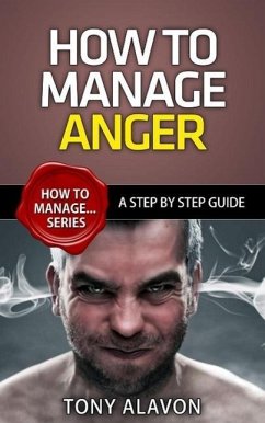 How To Manage Anger - A Step by Step Guide (How To Manage Series, #1) (eBook, ePUB) - Alavon, Tony