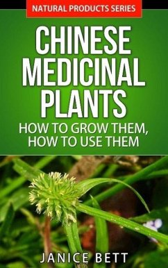 Chinese Medicinal Plants How to Grow Them, How to Use Them (Natural Products Series, #5) (eBook, ePUB) - Bett, Janice