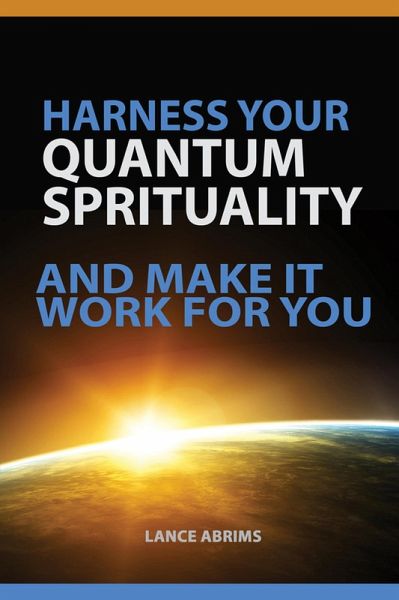 HARNESS YOUR QUANTUM SPIRITUALITY And Make It Work For You (Quantum Potential Series, #1) (eBook, ePUB) HARNESS YOUR QUANTUM SPIRITUALITY And Make It Work For You (Quantum Potential Series, #1) (eBook, ePUB)