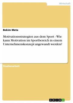 Motivationsstrategien aus dem Sport - Wie kann Motivation im Sportbereich in einem Unternehmenskonzept angewandt werden? (eBook, ePUB)
