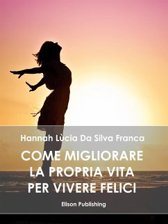 Come migliorare la propria vita per vivere felici (eBook, ePUB) - Lùcia da Silva Franca, Hannah