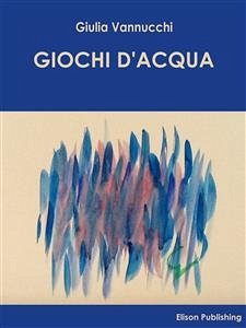 Giochi d'acqua (eBook, ePUB) - Vannucchi, Giulia