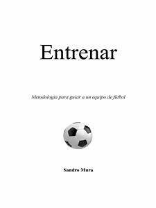 Entrenar. Metodologia para guiar a un equipo de fútbol (eBook, ePUB) - Mura, Sandro