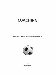 Coaching. A methodology for managing a football team (eBook, ePUB) - Mura, Sandro