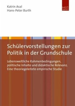 Schülervorstellungen zur Politik in der Grundschule - Asal, Katrin;Burth, Hans-Peter