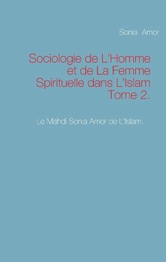 Sociologie de L'Homme et de La Femme Spirituelle dans L'Islam Tome 2. - Amor, Sonia