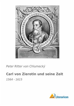 Carl von Zierotin und seine Zeit - Chlumecký, Peter Ritter von