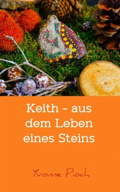 Keith - aus dem Leben eines Steins (eBook, ePUB) - Pioch, Yvonne