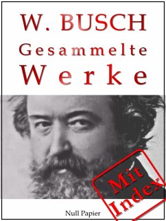 Wilhelm Busch - Gesammelte Werke - Bildergeschichten, Märchen, Erzählungen, Gedichte (eBook, PDF) - Busch, Wilhelm