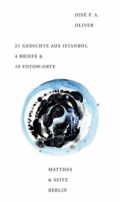 21 Gedichte aus Istanbul 4 Briefe & 10 Fotow:orte - Oliver, José F. A.