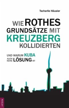 Cover Wie Rothes Grundsätze mit Kreuzberg kollidierten und warum Kuba auch keine Lösung ist