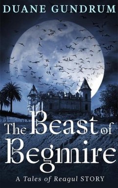The Beast of Begmire (The Tales of Reagul, #1) (eBook, ePUB) - Gundrum, Duane