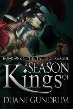 A Season of Kings (The Tales of Reagul, #1) (eBook, ePUB) - Gundrum, Duane