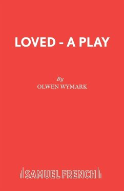 Loved - A Play - Wymark, Olwen