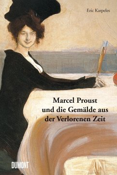 Marcel Proust und die Gemälde aus der Verlorenen Zeit - Karpeles, Eric;Proust, Marcel