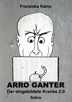 Arro Ganter ¿ Der eingebildete Kranke 2.0