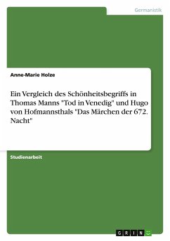 Ein Vergleich des Schönheitsbegriffs in Thomas Manns &quote;Tod in Venedig&quote; und Hugo von Hofmannsthals &quote;Das Märchen der 672. Nacht&quote;